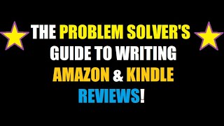 How to Review an Amazon or Kindle Product: Problem Solver's Guide to Writing Amazon & Kindle Reviews