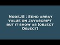 NodeJS : Send array value on Javascript but it show as [object Object]
