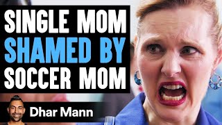 SINGLE MOM Is Shamed By Soccer Mom, She Lives To Regret It | Dhar Mann