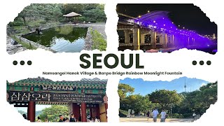 Seoul | Namsangol Hanok Village | Banpo Bridge Moonlight Rainbow Fountain