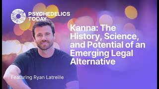 PT481 – Ryan Latreille – Kanna: The History, Science, and Potential of an Emerging Legal Alternative