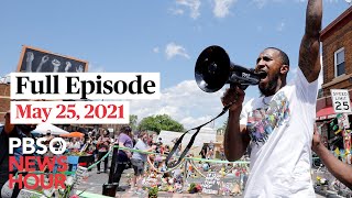 PBS NewsHour full episode, May 25, 2021