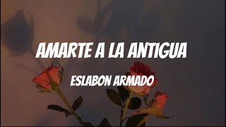 Amarte A La Antigua - Eslabon Armado (Letra / Lyrics)