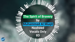 Muhammad Al Muqit - The Spirit of Bravery | Nasheed |Vocals Only(8D) | Halal 8D
