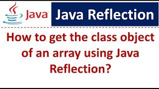 How to get the class object of an array using Java Reflection? | Reflection in java