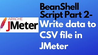 JMeter tutorial 21 - BeanShell Script Part - 2 | Write data to CSV file | BeanShell PostProcessor