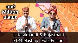 Uttarakhandi & Rajasthani EDM Mashup | Folk Fusion | Pitamber Verma ,Ravindra Kandari ,Nikhil Bisht