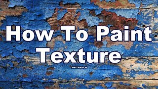 20 Texture Painting Techniques for Oil & Acrylic | Art Challenge #4