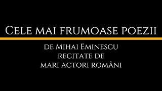 Cele mai frumoase poezii de Mihai Eminescu recitate de mari actori români