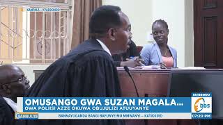 Omusango gwa Suzan Magala, Owa Poliisi Azze Okuwa Obujulizi Atuuyanye