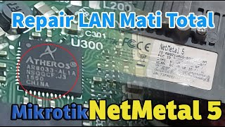 Repair Port LAN Mati Mikrotik Netmetal 5 || Ganti IC AR8033