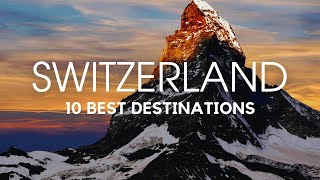 10 Most Beautiful Destinations To Visit In Switzerland | Travel Guide