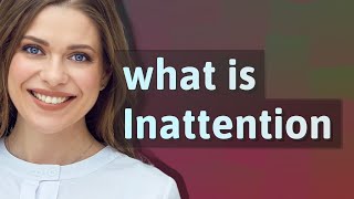 Inattention | meaning of Inattention