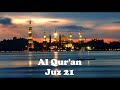 Juz 21 - Bacaan Merdu Al Qur'an Menyentuh Hati - Ahmad Al Shalabi