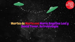 Astrobiología en el🛸 #MartesdeMarte 🛸 con María Angélica Leal y David Tovar