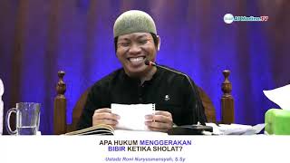 HUKUM MENGGERAKAN BIBIR KETIKA SHOLAT - USTADZ RONI NURYUSMANSYAH, S.SY