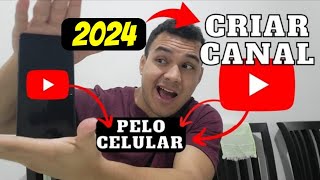 COMO CRIAR CANAL NO YOUTUBE EM 2024: PASSO A PASSO COMPLETO PELO CELULAR!