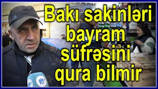 “Bayramda ərzaqları qramla alacağıq” - Bakı sakinləri bayram süfrəsini niyə qura bilməyəcək?