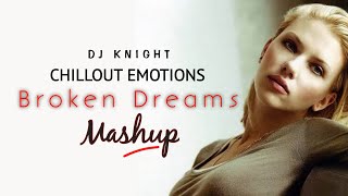 Broken Dreams Chillout Mashup | Heart Touching Mashup | DJ Knight Chillout |
