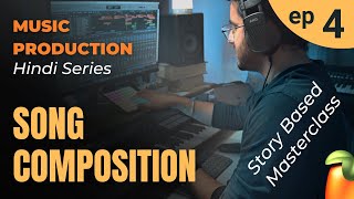 Ep 4 - Music COMPOSITION Masterclass | Hindi Music Production Series | Story Based Tutorial