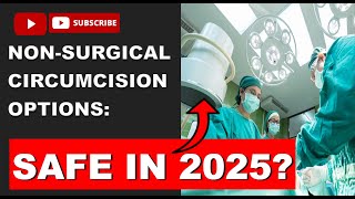 Non-Surgical Circumcision Options: Safe and Effective in 2025?