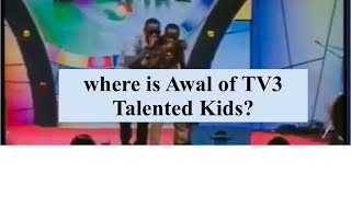 Where is Awal of TV3 Talented Kids 😳😳???