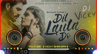 Dil Lauta Do | Jubin Nautiyal | Dj Remix | Dil Lauta Do Mera | DJ Vicky | New Love Story Song