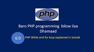 PHP programming bilow ilaa dhamaad [Part 6.0] - PHP while and for loop explained in Somali - part 1