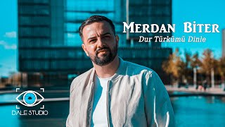 MERDAN BITER - DUR TÜRKÜMÜ DINLE 4K 2022