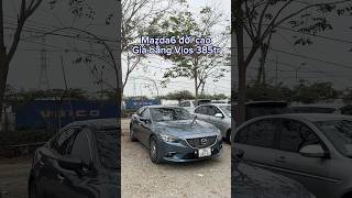 Mazda6 đời cao, giá bằng vios 385tr