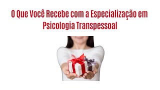 O Que Você Recebe com a Especialização em Psicologia Transpessoal