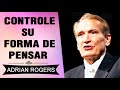 predicas cristianas cómo controlar mis pensamientos adrian rogers el amor que vale