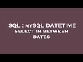 SQL : mySQL DATETIME select in between dates