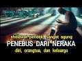 Sholawat penebus diri dan orangtua dari Neraka !!