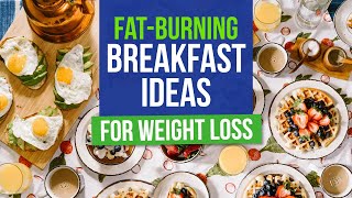 The Best Fat-Burning Breakfast Ideas for Weight Loss