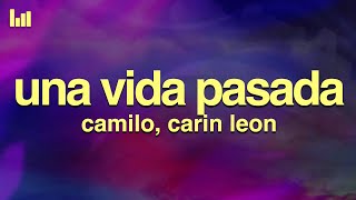 Camilo, Carin Leon - Una Vida Pasada (Letra/Lyrics)