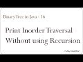 Binary Tree in Java - 16: Print InOrder Traversal without using recursion