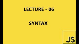 Javascript Course | Lecture - 06 | Syntax |