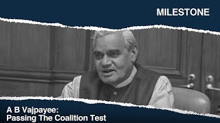 AB Vajpayee:  Passing the Coalition Test | Milestone | Making of Modern India