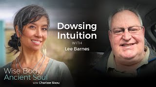 Connecting with your Dowsing Intuition with Water Dowser \u0026 Instructor Lee Barnes