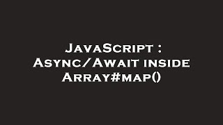 JavaScript : Async/Await inside Array#map()