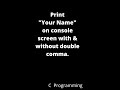 Print your name with singal, double coloum| Using printf in c| #shorts #coding