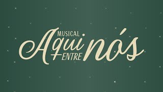 MUSICAL AQUI ENTRE NÓS - AD RENOVASOM