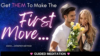 GET THEM TO MAKE THE FIRST MOVE! 💖⭐️ Whisper Method Guided Meditation