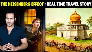 The Heisenberg Effect - A Real TIME TRAVEL Story | समय यात्रा की सच्ची घटना