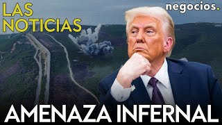 LAS NOTICIAS: Trump amenaza con desatar el “infierno” en Gaza, duro golpe a Ucrania y Europa alerta