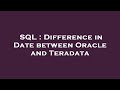 SQL : Difference in Date between Oracle and Teradata