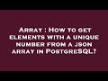 Array : How to get elements with a unique number from a json array in PostgreSQL?