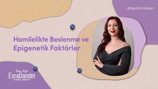 Hamilelikte Beslenme ve Epigenetik Faktörler