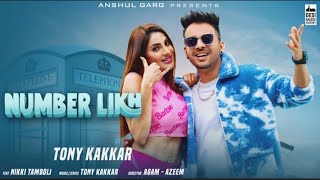 NUMBER LIKH-Tony Kakkar | Nikki Tamboli | Anshul Garg | Latest Hindi Song 2021